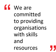 We are committed to providing organisations with skills and resources